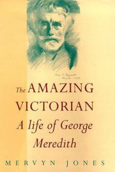 The Amazing Victorian: A Life of George Meredith