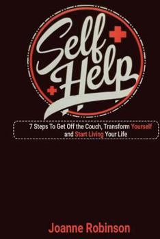Paperback Self - Help: 7 Steps To Get Off the Couch, Transform Yourself and Start Living Your Life Book
