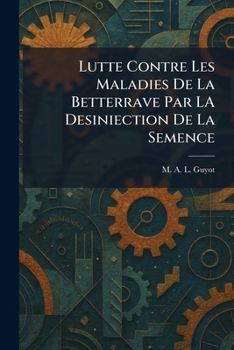 Paperback Lutte Contre Les Maladies De La Betterrave Par LA Desiniection De La Semence [French] Book