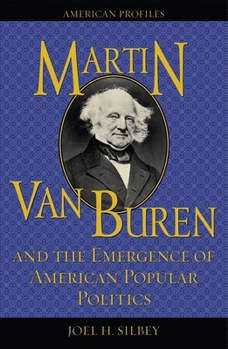 Martin Van Buren and the Emergence of American Popular Politics (American Profiles (Rowman & Littlefield Paperback)) - Book  of the American Profiles