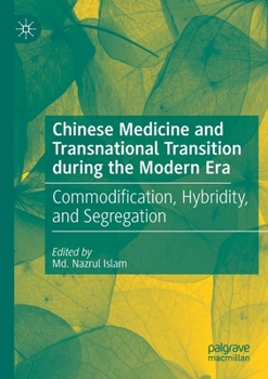 Paperback Chinese Medicine and Transnational Transition During the Modern Era: Commodification, Hybridity, and Segregation Book