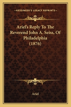 Paperback Ariel's Reply To The Reverend John A. Seiss, Of Philadelphia (1876) Book