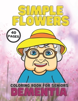 Paperback Dementia, Simple Flowers Coloring Book For Seniors: Stress Relief, Helping For Patient Of Dementia, Alzheimer's, Parkinson's, 40 Easy Pages Relaxation Book