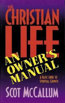 Paperback The Christian Life: An Owner's Manual: A Basic Guide to Spiritual Growth Book