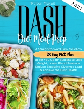 Paperback Dash Diet Meal Prep 2021: A Straightforward Easy to Follow 28-Day Diet Plan to Set You Up for Success to Lose Weight, Lower Blood Pressure, Redu Book