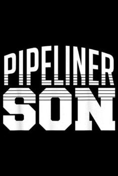 Pipeliner Son: Son Family Pipeliner Welder Welding Pipeline Proud Gift Journal/Notebook Blank Lined Ruled 6x9 100 Pages