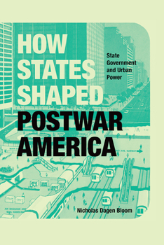 Hardcover How States Shaped Postwar America: State Government and Urban Power Book