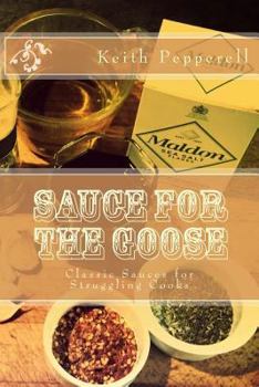 Paperback Sauce For The Goose: Classic Sauces for Struggling Cooks Book
