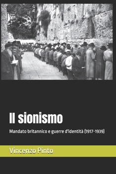 Il sionismo: Mandato britannico e guerre d'identità (1917-1939) (Sionistica) (Italian Edition)
