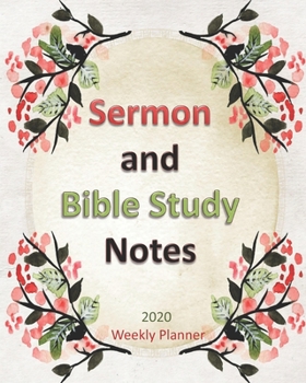 Sermon and Bible Study Notes: Sermon Notes Bible Study Daily Weekly Dated 2020 Planner, Personal Organizer, 8 x 10, Yearly and Monthly Calendars, ... and Observances, the Organizer Planner Makes