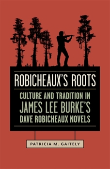 Paperback Robicheaux's Roots: Culture and Tradition in James Lee Burke's Dave Robicheaux Novels Book
