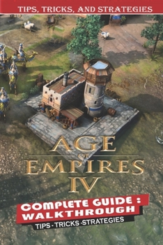 Paperback Age of Empires IV Complete Guide: Tips, Tricks - Things We Wish We Knew Before Starting Book