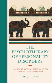 Hardcover The Psychotherapy of Personality Disorders: Emergent Systems Theory as an Integrative Framework Book