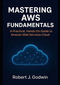 Paperback Mastering AWS fundamentals: A practical hands-on guide to Amazon web services Book
