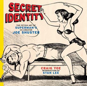 Hardcover Secret Identity: The Fetish Art of Superman's Co-Creator Joe Shuster Book