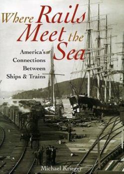 Hardcover Where Rails Meet the Sea: America's Connections Between Ships and Trains Book