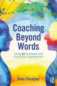 Paperback Coaching Beyond Words: Using Art to Deepen and Enrich Our Conversations Book