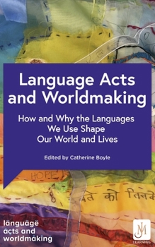 Paperback Language Acts and Worldmaking: How and Why the Languages We Use Shape Our World and Our Lives Book