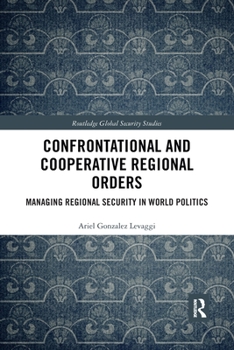 Paperback Confrontational and Cooperative Regional Orders: Managing Regional Security in World Politics Book