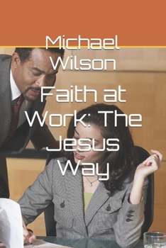 Paperback Faith at Work: The Jesus Way Book