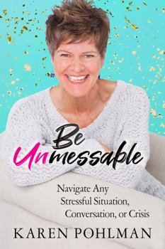 Paperback Be Unmessable: Navigate Any Stressful Situation, Conversation, or Crisis Book