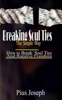 Paperback Breaking Soul Ties The Simple Way: How to Break Soul Ties And Receive Freedom Book