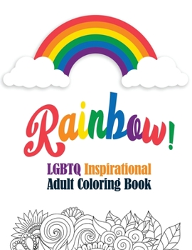 Rainbow! - LGBTQ Inspirational Adult Coloring Book: Coloring Pages for Relaxation, Adult Coloring Book with Fun Inspirational Quotes,Creative Art ... Perforated Paper that Resists Bleed Through