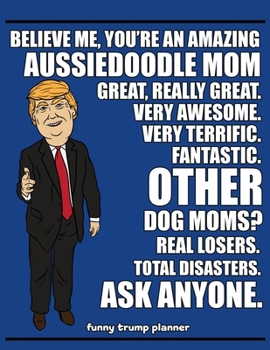 Paperback Funny Trump Planner: Funny I Love Aussiedoodles Planner for Trump Supporters (Conservative Trump Gift) Book