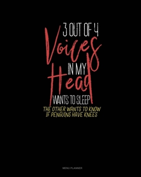 Paperback 3 Out Of 4 Voices In My Head Wants To Sleep The Other Wants To Know If Penguins Have Knees: Menu Planner Book