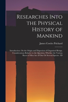 Paperback Researches Into the Physical History of Mankind: Introduction. On the Origin and Dispersion of Organized Beings. Considerations Relative to the Questi Book