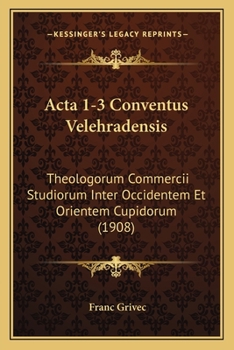 Paperback Acta 1-3 Conventus Velehradensis: Theologorum Commercii Studiorum Inter Occidentem Et Orientem Cupidorum (1908) [Latin] Book