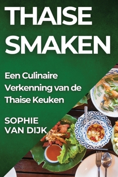 Thaise Smaken: Een Culinaire Verkenning van de Thaise Keuken (Dutch Edition)