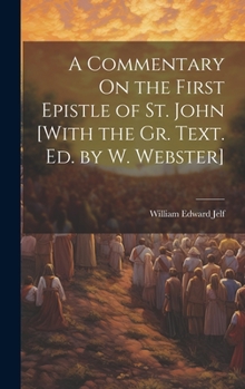 Hardcover A Commentary On the First Epistle of St. John [With the Gr. Text. Ed. by W. Webster] Book