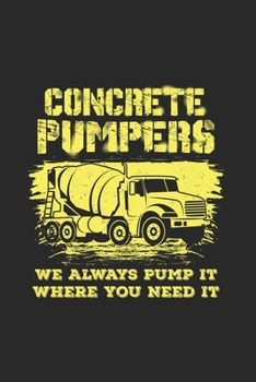 Paperback Concrete Pumpers We Always Pump It Where You Need It: Funny Construction Journal Notebook Workbook For Constrution And Building Fan - 6x9 - 120 Blank Book