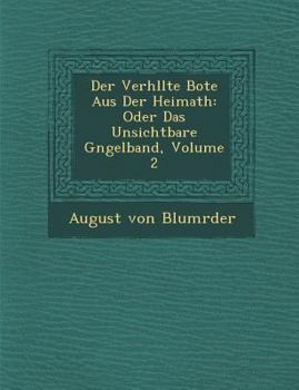 Paperback Der Verh Llte Bote Aus Der Heimath: Oder Das Unsichtbare G Ngelband, Volume 2 [German] Book