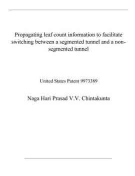 Paperback Propagating leaf count information to facilitate switching between a segmented tunnel and a non-segmented tunnel: United States Patent 9973389 Book