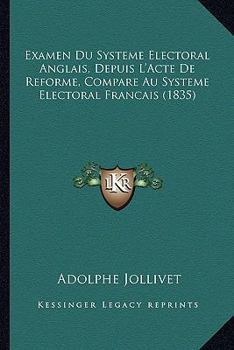 Paperback Examen Du Systeme Electoral Anglais, Depuis L'Acte De Reforme, Compare Au Systeme Electoral Francais (1835) [French] Book