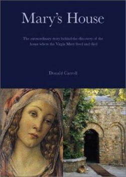 Paperback Mary's House: The Extraordinary Story Behind the Discovery of the House Where the Virgin Mary Lived and Died Book