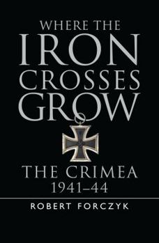 Hardcover Where the Iron Crosses Grow: The Crimea 1941-44 Book