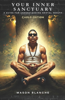 Paperback Your Inner Sanctuary: A Guide for Developing Mental Health - Cholo Edition Book