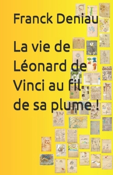 Paperback La vie de Léonard de Vinci au fil de sa plume ! [French] Book