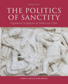 Hardcover The Politics of Sanctity: Figurative Sculpture at Selles-Sur-Cher Book