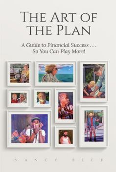 Paperback The Art of the Plan: A Guide to Financial Success...So You Can Play More! Book