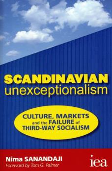 Paperback Scandinavian Unexceptionalism: Culture, Markets and the Failure of Third-Way Socialism Book