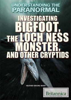 Library Binding Investigating Bigfoot, the Loch Ness Monster, and Other Cryptids Book
