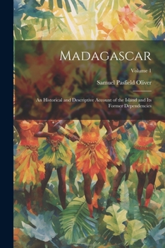 Paperback Madagascar: An Historical and Descriptive Account of the Island and Its Former Dependencies; Volume 1 Book