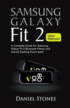 Paperback Samsung Galaxy Fit 2 User Manual: A Complete Guide for Samsung Galaxy Fit 2 Bluetooth Fitness and Activity Tracking Smart Band Book