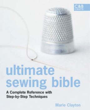 Hardcover Ultimate Sewing Bible: A Complete Reference with Step-By-Step Techniques Book