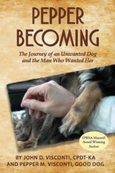 Paperback Pepper Becoming: The Journey of an Unwanted Dog and the Man Who Wanted Her Book