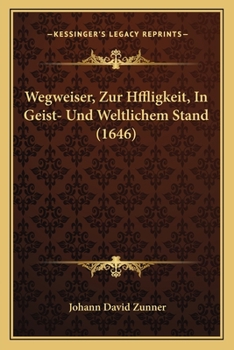 Paperback Wegweiser, Zur Hffligkeit, In Geist- Und Weltlichem Stand (1646) [German] Book